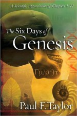 The Six Days of Genesis - Paul F. Taylor