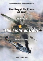 The Royal Air Force 1939 to 1945 Vol I 'The Fight at Odds' (The RAF at War) - Andrew Stone, Dennis Richards