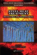 Steel Heat Treatment: Metallurgy and Technologies. Steel Heat Treatment Handbook. - George E. Totten