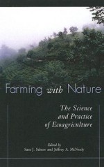 Farming with Nature: The Science and Practice of Ecoagriculture - Sara J. Scherr, Jeffrey A. McNeely