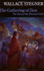 The Gathering of Zion: The Story of the Mormon Trail - Wallace Stegner