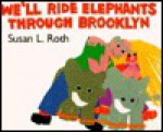 We'll Ride Elephants Through Brooklyn - Susan L. Roth