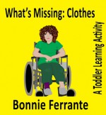 What's Missing: Clothes: A Toddler Learning Activity - Bonnie Ferrante