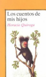 Los cuentos de mis hijos - Horacio Quiroga