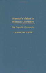 Women's Vision in Western Literature: The Empathic Community - Laurence M. Porter