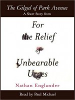 The Gilgul of Park Avenue: A Short Story from For the Relief of Unbearable Urges - Nathan Englander, Paul Michael