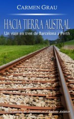 HACIA TIERRA AUSTRAL: Un viaje en tren de Barcelona a Perth (Spanish Edition) - Carmen Grau