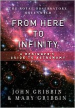 From Here to Infinity: A Beginner's Guide to Astronomy - John Gribbin, Mary Gribbin