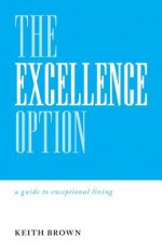 The Excellence Option - Keith Brown