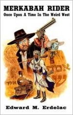 Merkabah Rider: Once Upon a Time in the Weird West - Edward M. Erdelac