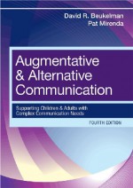 Augmentative and Alternative Communication: Supporting Children and Adults with Complex Communication Needs - Pat Mirenda, David R. Beukelman