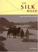 The Silk Road: Trade, Travel, War And Faith - Susan Whitfield