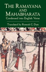 The Ramayana and Mahabharata Condensed into English Verse - Romesh C. Dutt, Vālmīki