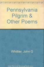 The Pennsylvania pilgrim, and other poems - John Greenleaf Whittier