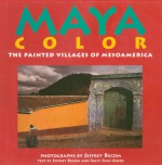 Maya Color: The Painted Villages of Mesoamerica - Sally Jean Aberg, Jeffrey Becom