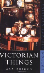 Victorian Things - Asa Briggs