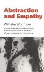 Abstraction and Empathy: A Contribution to the Psychology of Style (Elephant Paperbacks) - Wilhelm Worringer, Michael Bullock, Hilton Kramer