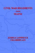 Civil War Regiments from Maine, 1861-1865 - Joshua Lawrence Chamberlain