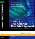 The Anterior Cruciate Ligament: Reconstruction and Basic Science - Chadwick Prodromos, Charles Brown, Freddie H Fu, Anastasios D Georgoulis, Alberto Gobbi, Stephen M Howell, Don Johnson, Lonnie E Paulos, K Donald Shelbourne