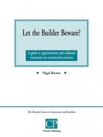 Let the Builder Beware? a Guide to Appointments and Collateral Warranties on Construction Projects - Nigel Brown