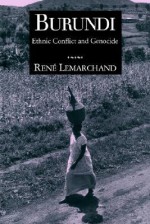 Burundi: Ethnic Conflict and Genocide (Woodrow Wilson Center Press) - Rene Lemarchand