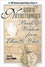 God's Nutritionist: Pearls of Wisdom from Ellen G. White - Ellen G. White, Robert Cohen