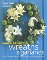 Paula Pryke's Wreaths & Garlands - Paula Pryke