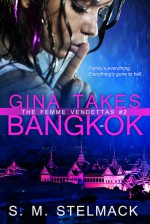 Gina Takes Bangkok - S.M. Stelmack