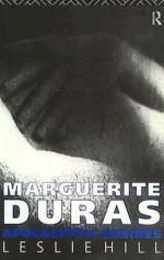 Marguerite Duras: Apocalyptic Desires - Leslie Hill