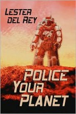 Police Your Planet - Lester del Rey