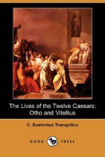 Otho and Vitellius: The Lives of the Twelve Caesars - Suetonius