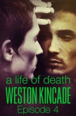 A Life of Death: Episode 4 - Weston Kincade