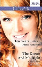 Mills & Boon : Cherish Duo/Ten Years Later.../The Doctor And Mr. Right - Marie Ferrarella, Cindy Kirk