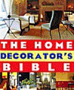 The Home Decorator's Bible - Anoop Parikh, Debora Robertson, Thomas Lane, Elizabeth Hilliard, Melanie Paine