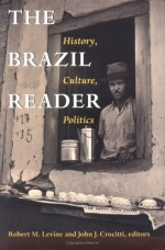 The Brazil Reader: History, Culture, Politics - Robert M. Levine, John J. Crocitti, Orin Starn, John Crocitti, Robin Kirk