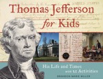 Thomas Jefferson for Kids: His Life and Times with 21 Activities - Brandon Marie Miller