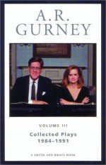 Collected Plays Volume III, 1984-1991 - A.R. Gurney