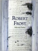 Robert Frost: Selected Poems (Featuring the Full Contents of Robert Frost's First Three Volumes of Poetry) - Robert Frost