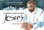 Keeping Watch With Jesus - Based on the Gospel of Mark - Mark Neilsen