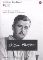 W. F. - Scritti, discorsi e lettere - William Faulkner, Luca Fusari