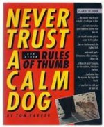 Never Trust a Calm Dog, and Other Rules of Thumb - Tom Parker