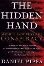 The Hidden Hand: Middle East Fears of Conspiracy - Daniel Pipes