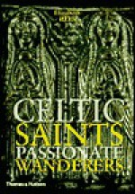 Celtic Saints: Passionate Wanderers - Elizabeth Rees, Margaret Rees