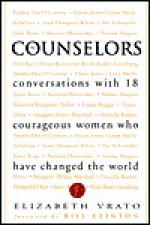 The Counselors: Conversations With 18 Courageous Women Who Have Changed The World - Elizabeth Vrato, Bill Clinton