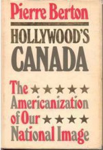 Hollywood's Canada - Pierre Berton