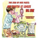 My Tooth Is Loose: The Sum of Our Parts - Bill Kirk, Eugene Ruble