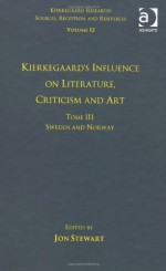 Kierkegaard's Influence on Literature, Criticism and Art, Sweden and Norway - Jon Stewart