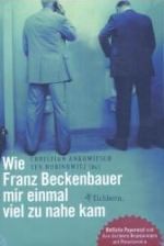 Wie Franz Beckenbauer Mir Einmal Viel Zu Nahe Kam: Höfliche Paparazzi Und Ihre Kuriosen Begegnungen Mit Prominenten - Christian Ankowitsch, Tex Rubinowitz