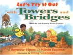 Let's Try It Out with Towers and Bridges: Hands-On Early-Learning Activities - Seymour Simon, Nicole Fauteux