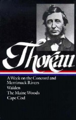 A Week on the Concord and Merrimack Rivers/Walden/The Maine Woods/Cape Cod (Library of America #28) - Henry David Thoreau, Robert F. Sayre